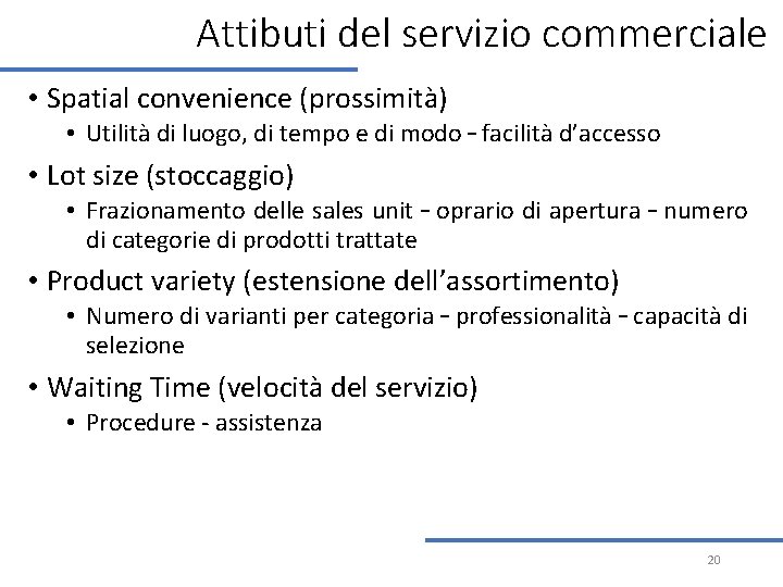 Attibuti del servizio commerciale • Spatial convenience (prossimità) • Utilità di luogo, di tempo Attibuti del servizio commerciale • Spatial convenience (prossimità) • Utilità di luogo, di tempo