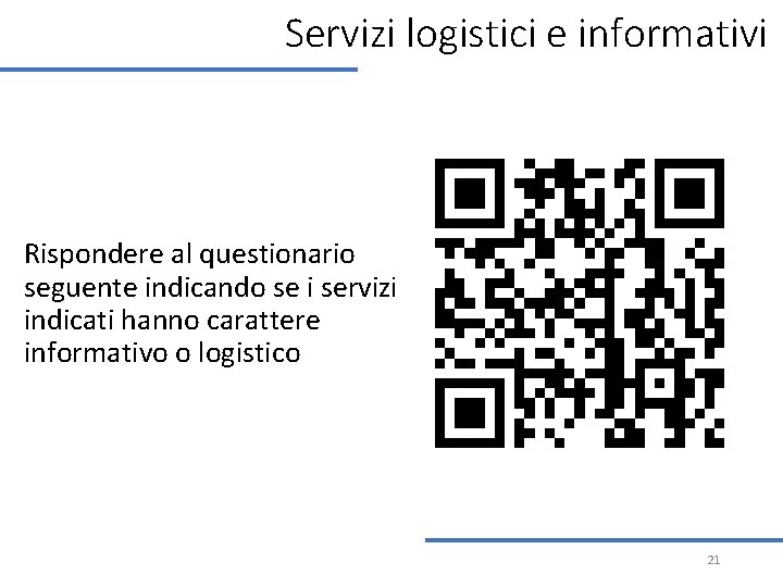 Servizi logistici e informativi Rispondere al questionario seguente indicando se i servizi indicati hanno Servizi logistici e informativi Rispondere al questionario seguente indicando se i servizi indicati hanno