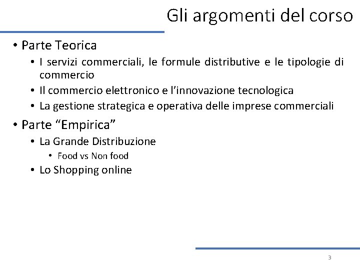 Gli argomenti del corso • Parte Teorica • I servizi commerciali, le formule distributive Gli argomenti del corso • Parte Teorica • I servizi commerciali, le formule distributive