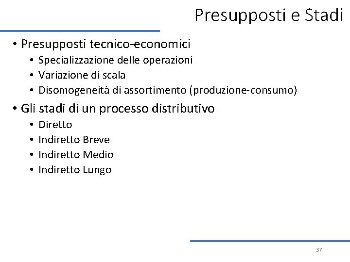 Presupposti e Stadi • Presupposti tecnico-economici • Specializzazione delle operazioni • Variazione di scala Presupposti e Stadi • Presupposti tecnico-economici • Specializzazione delle operazioni • Variazione di scala