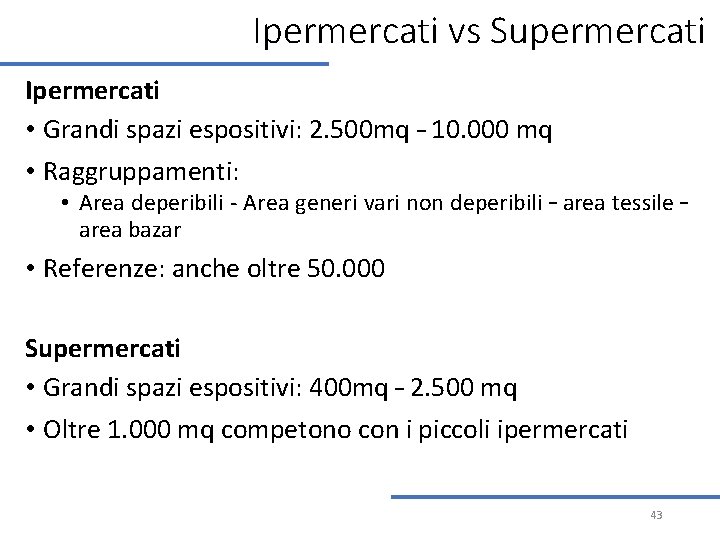 Ipermercati vs Supermercati Ipermercati • Grandi spazi espositivi: 2. 500 mq – 10. 000 Ipermercati vs Supermercati Ipermercati • Grandi spazi espositivi: 2. 500 mq – 10. 000
