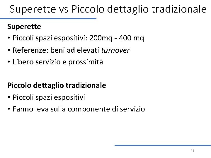 Superette vs Piccolo dettaglio tradizionale Superette • Piccoli spazi espositivi: 200 mq – 400 Superette vs Piccolo dettaglio tradizionale Superette • Piccoli spazi espositivi: 200 mq – 400