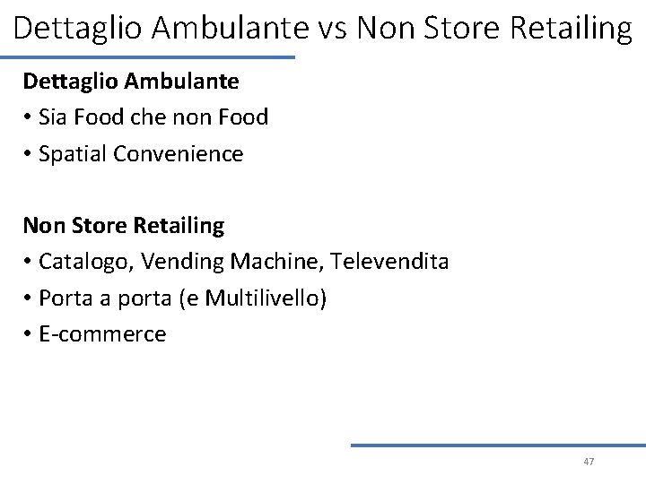 Dettaglio Ambulante vs Non Store Retailing Dettaglio Ambulante • Sia Food che non Food Dettaglio Ambulante vs Non Store Retailing Dettaglio Ambulante • Sia Food che non Food