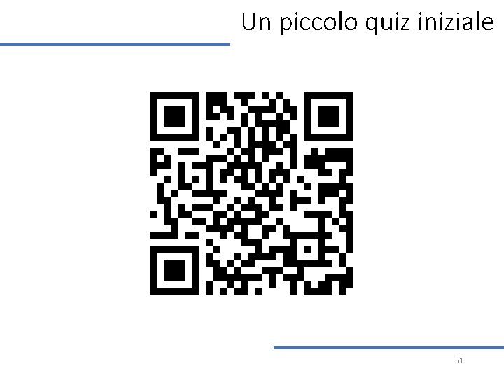 Un piccolo quiz iniziale 51 Un piccolo quiz iniziale 51