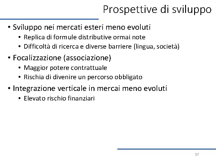 Prospettive di sviluppo • Sviluppo nei mercati esteri meno evoluti • Replica di formule Prospettive di sviluppo • Sviluppo nei mercati esteri meno evoluti • Replica di formule
