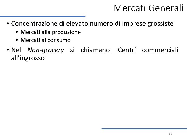 Mercati Generali • Concentrazione di elevato numero di imprese grossiste • Mercati alla produzione Mercati Generali • Concentrazione di elevato numero di imprese grossiste • Mercati alla produzione