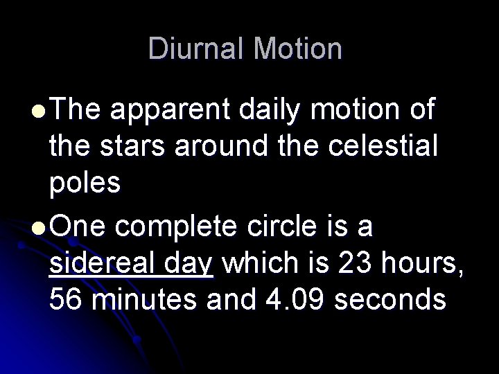 Diurnal Motion l The apparent daily motion of the stars around the celestial poles