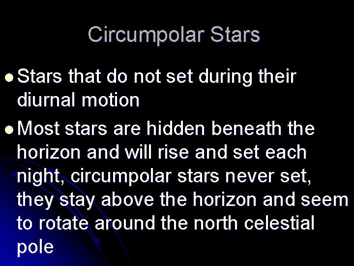 Circumpolar Stars l Stars that do not set during their diurnal motion l Most