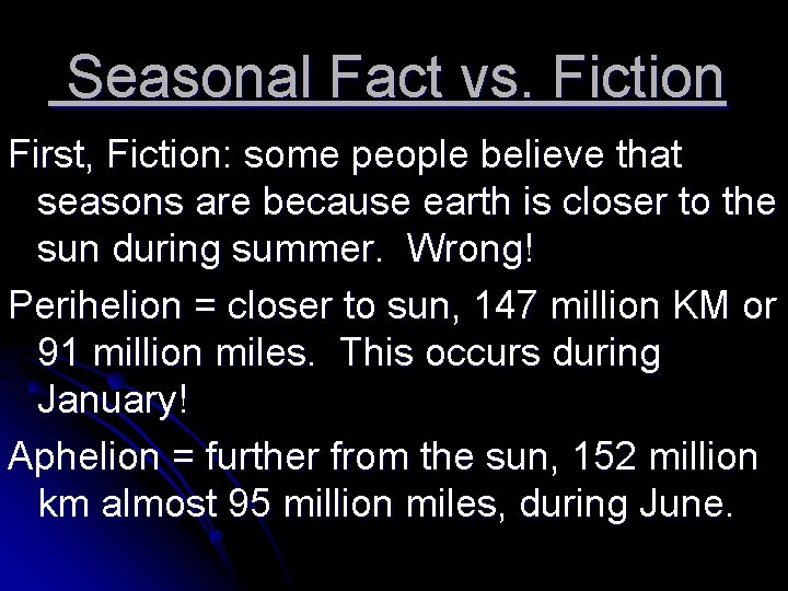 Seasonal Fact vs. Fiction First, Fiction: some people believe that seasons are because earth