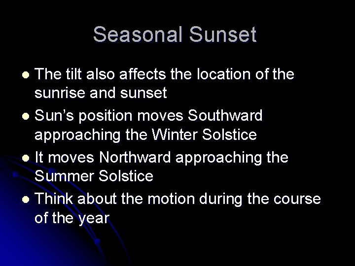 Seasonal Sunset The tilt also affects the location of the sunrise and sunset l