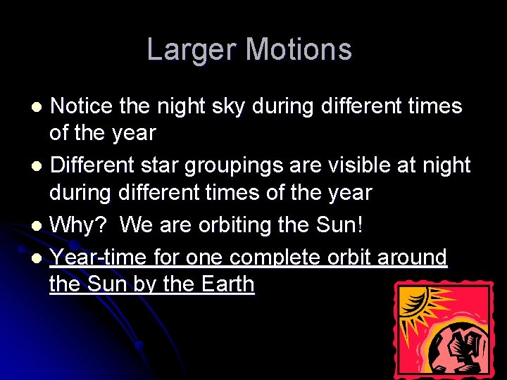 Larger Motions Notice the night sky during different times of the year l Different
