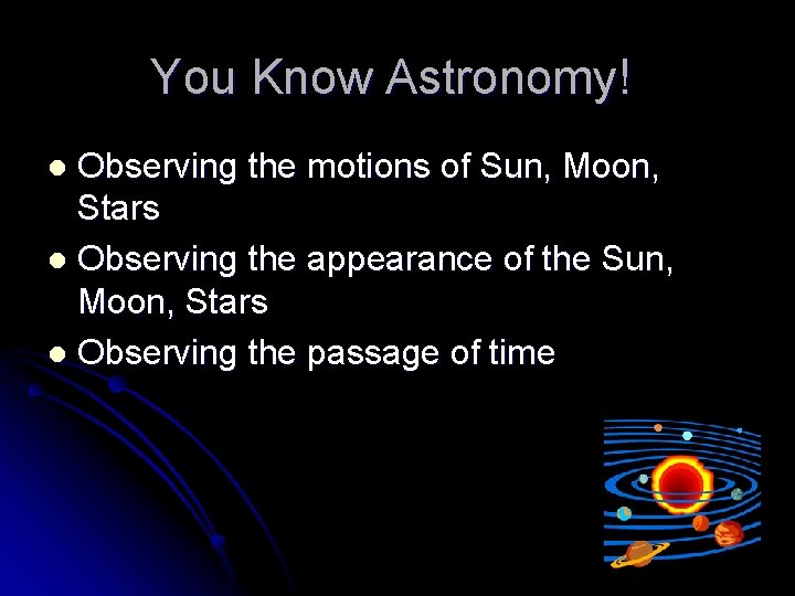 You Know Astronomy! Observing the motions of Sun, Moon, Stars l Observing the appearance