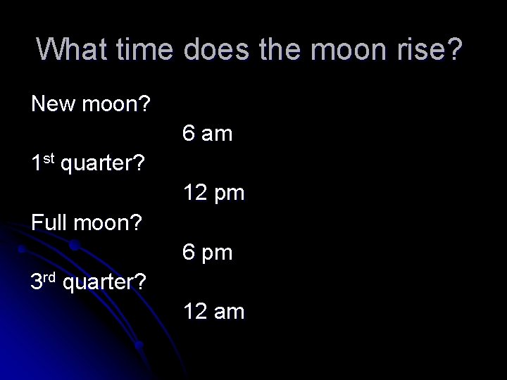 What time does the moon rise? New moon? 6 am 1 st quarter? 12