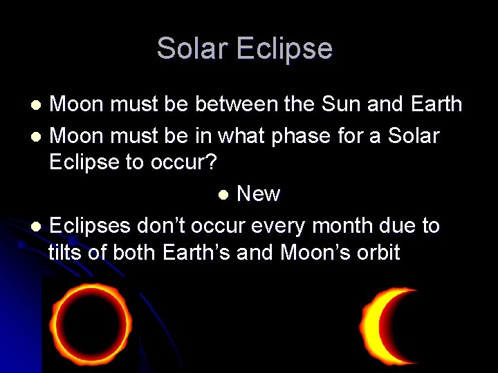 Solar Eclipse Moon must be between the Sun and Earth l Moon must be