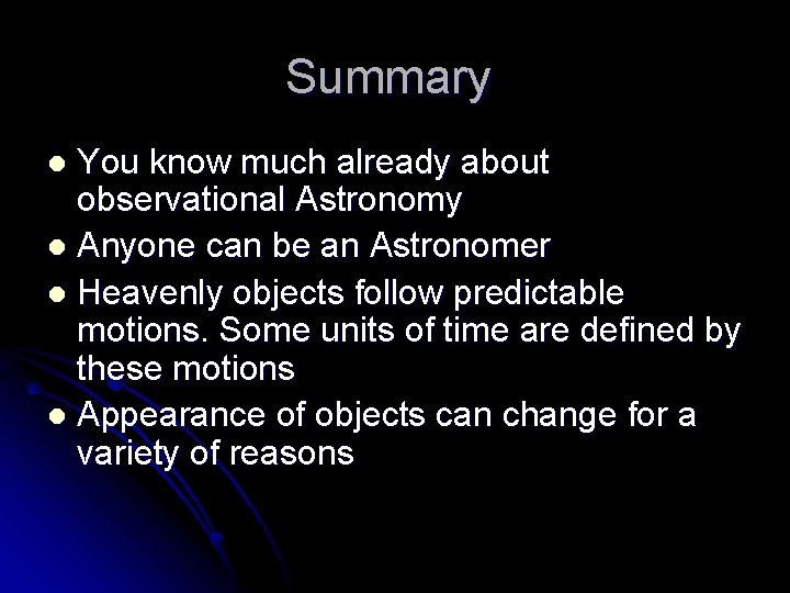 Summary You know much already about observational Astronomy l Anyone can be an Astronomer