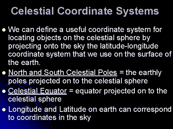 Celestial Coordinate Systems We can define a useful coordinate system for locating objects on