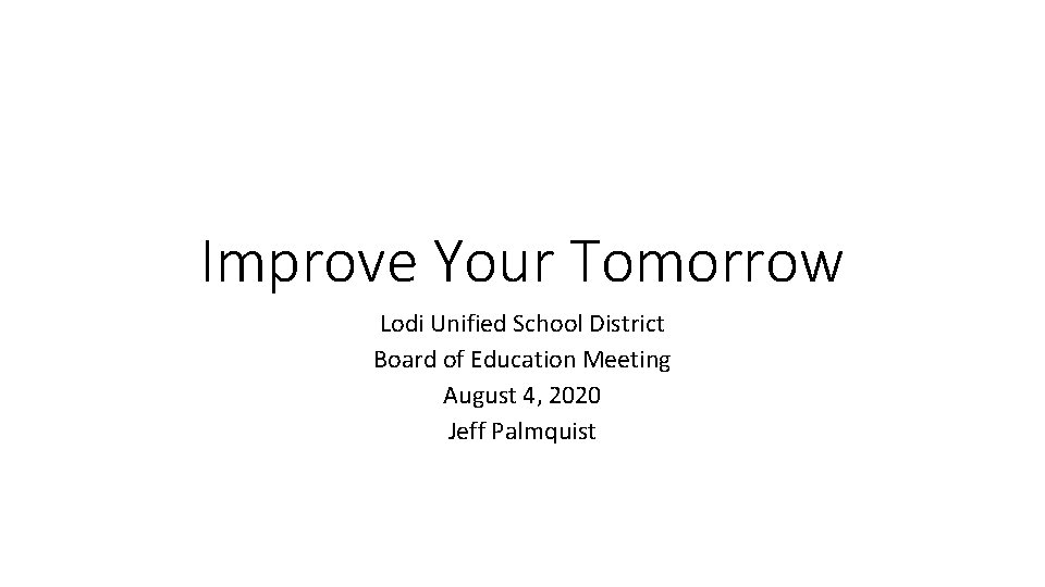 Improve Your Tomorrow Lodi Unified School District Board of Education Meeting August 4, 2020