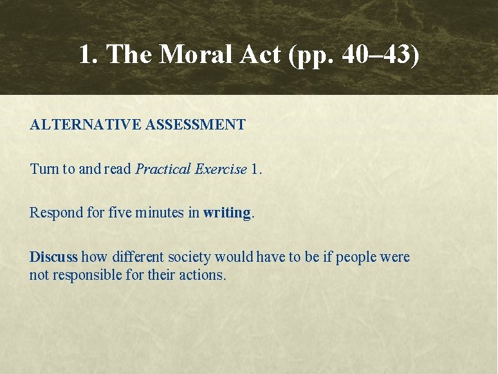 1. The Moral Act (pp. 40– 43) ALTERNATIVE ASSESSMENT Turn to and read Practical 1. The Moral Act (pp. 40– 43) ALTERNATIVE ASSESSMENT Turn to and read Practical