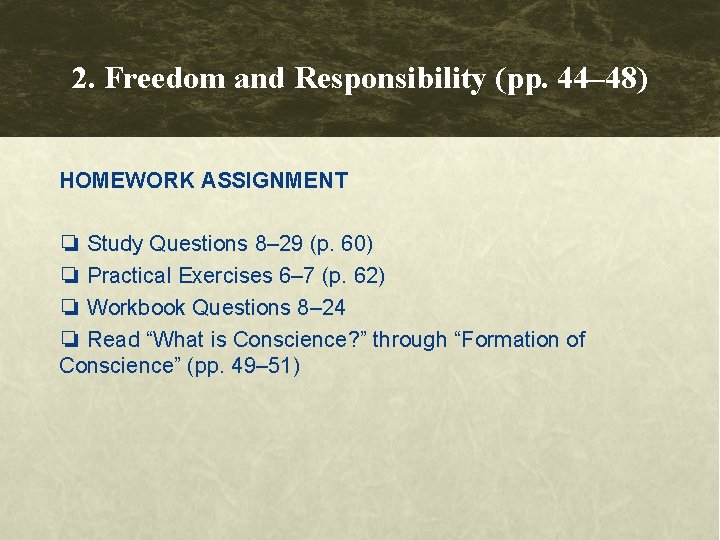 2. Freedom and Responsibility (pp. 44– 48) HOMEWORK ASSIGNMENT ❏ Study Questions 8– 29 2. Freedom and Responsibility (pp. 44– 48) HOMEWORK ASSIGNMENT ❏ Study Questions 8– 29