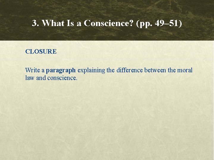 3. What Is a Conscience? (pp. 49– 51) CLOSURE Write a paragraph explaining the 3. What Is a Conscience? (pp. 49– 51) CLOSURE Write a paragraph explaining the