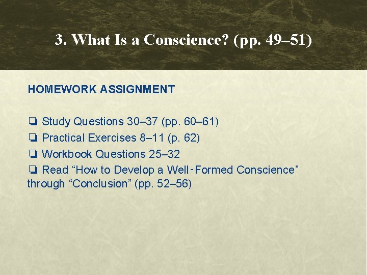 3. What Is a Conscience? (pp. 49– 51) HOMEWORK ASSIGNMENT ❏ Study Questions 30– 3. What Is a Conscience? (pp. 49– 51) HOMEWORK ASSIGNMENT ❏ Study Questions 30–
