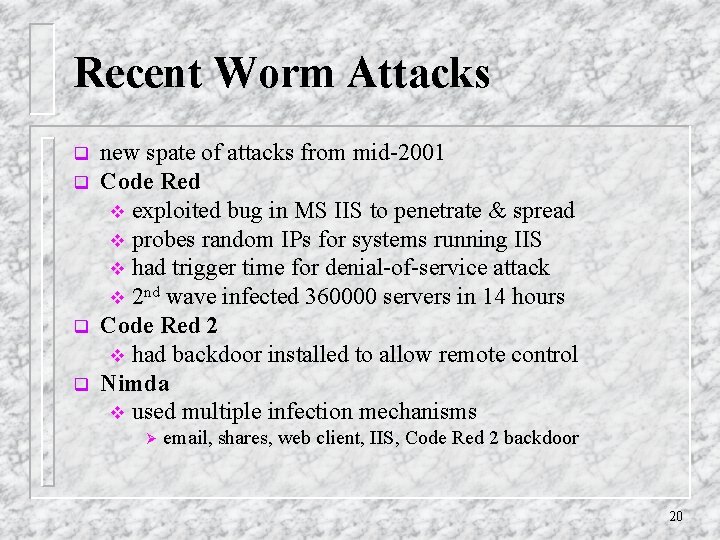 Recent Worm Attacks q q new spate of attacks from mid-2001 Code Red v