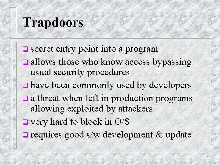 Trapdoors q secret entry point into a program q allows those who know access