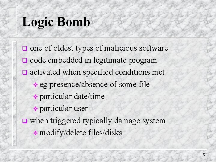 Logic Bomb one of oldest types of malicious software q code embedded in legitimate