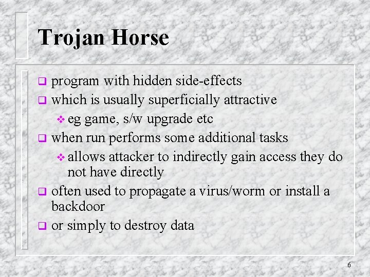 Trojan Horse program with hidden side-effects q which is usually superficially attractive v eg