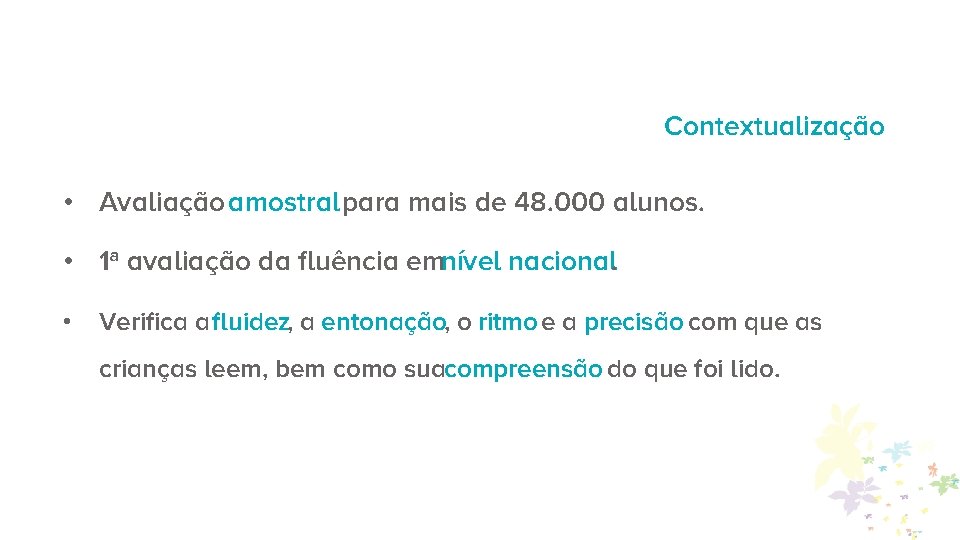 Contextualização • Avaliação amostral para mais de 48. 000 alunos. • 1ª avaliação da