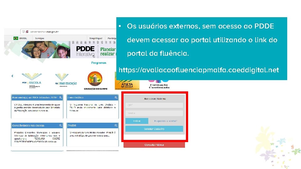  • Os usuários externos, sem acesso ao PDDE devem acessar ao portal utilizando