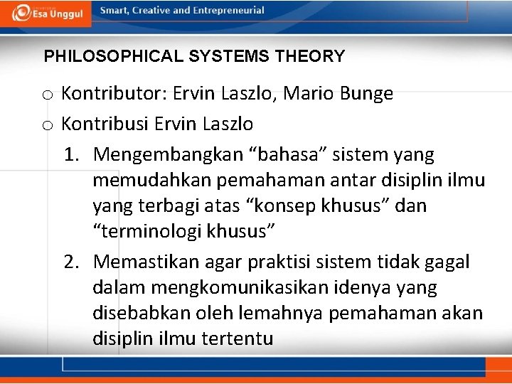 PHILOSOPHICAL SYSTEMS THEORY o Kontributor: Ervin Laszlo, Mario Bunge o Kontribusi Ervin Laszlo 1.