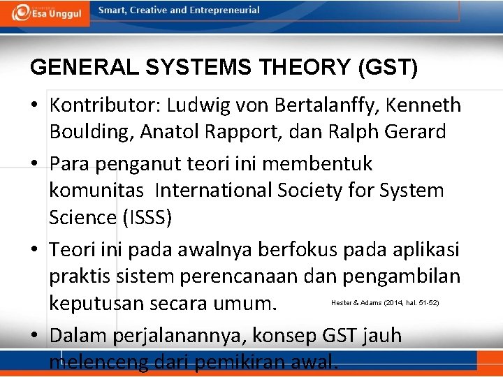 GENERAL SYSTEMS THEORY (GST) • Kontributor: Ludwig von Bertalanffy, Kenneth Boulding, Anatol Rapport, dan