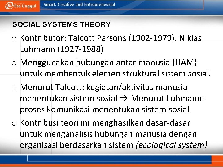 SOCIAL SYSTEMS THEORY o Kontributor: Talcott Parsons (1902 -1979), Niklas Luhmann (1927 -1988) o