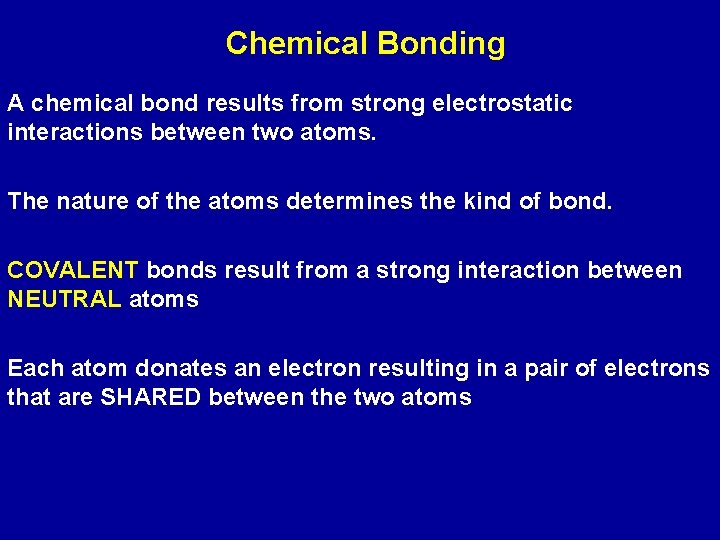 Chemical Bonding A chemical bond results from strong electrostatic interactions between two atoms. The