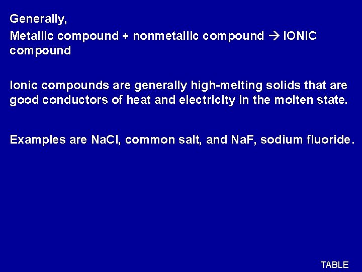 Generally, Metallic compound + nonmetallic compound IONIC compound Ionic compounds are generally high-melting solids