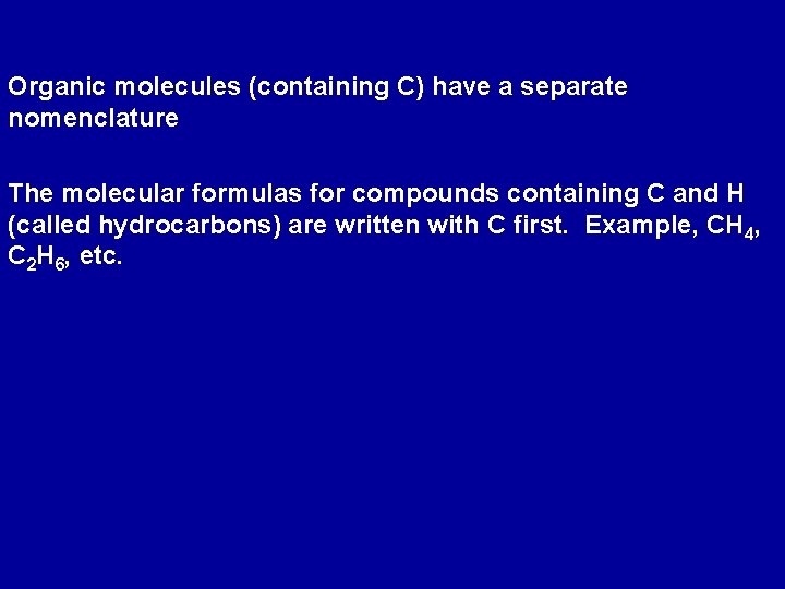 Organic molecules (containing C) have a separate nomenclature The molecular formulas for compounds containing