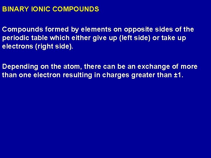 BINARY IONIC COMPOUNDS Compounds formed by elements on opposite sides of the periodic table
