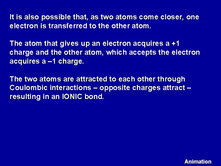 It is also possible that, as two atoms come closer, one electron is transferred It is also possible that, as two atoms come closer, one electron is transferred
