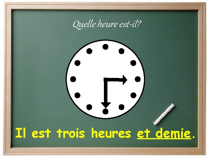 Quelle heure est-il? Il est trois heures et demie. 