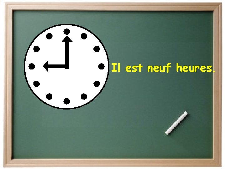 Il est neuf heures. 