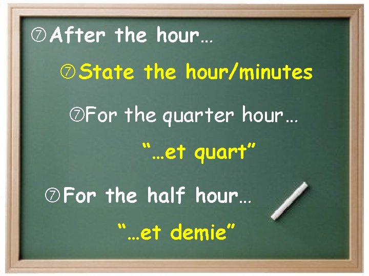  After the hour… State the hour/minutes For the quarter hour… “…et quart” For