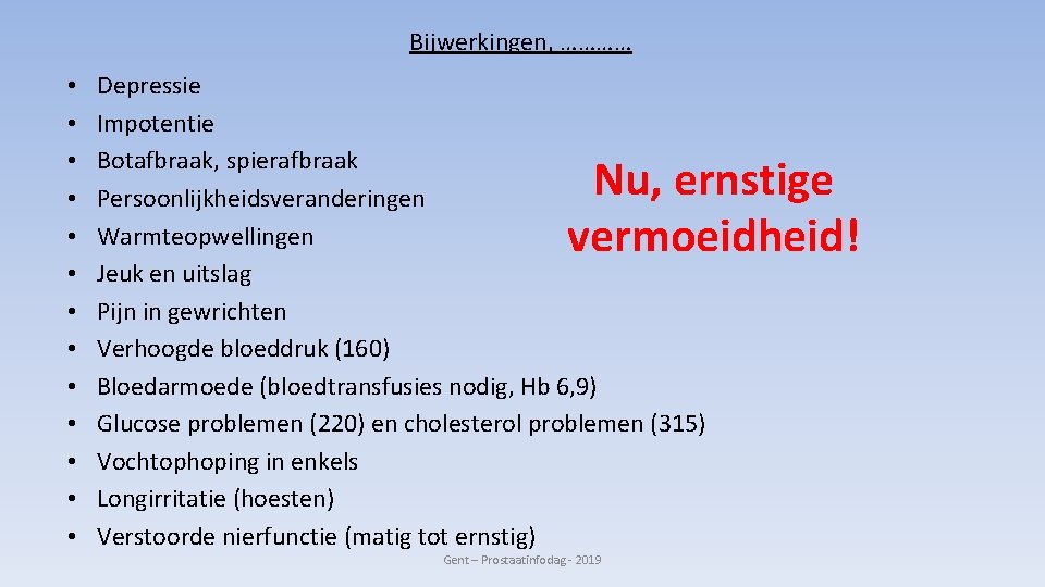 Bijwerkingen, ………… • • • • Depressie Impotentie Botafbraak, spierafbraak Persoonlijkheidsveranderingen Warmteopwellingen Jeuk en