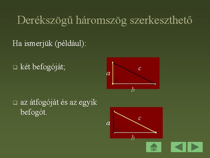 Derékszögű háromszög szerkeszthető Ha ismerjük (például): q két befogóját; c a b q az