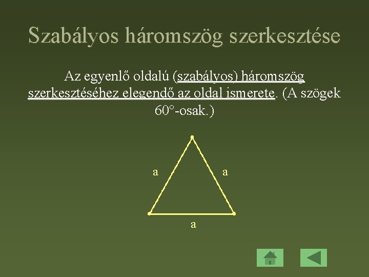 Szabályos háromszög szerkesztése Az egyenlő oldalú (szabályos) háromszög szerkesztéséhez elegendő az oldal ismerete. (A