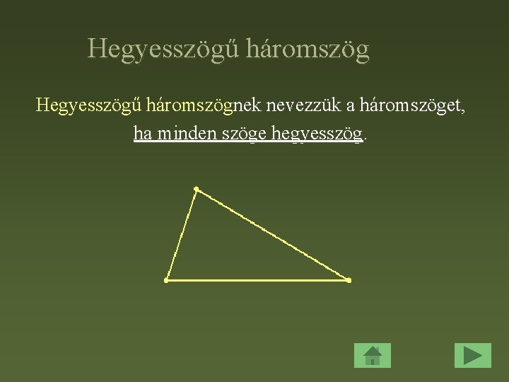 Hegyesszögű háromszögnek nevezzük a háromszöget, ha minden szöge hegyesszög. 
