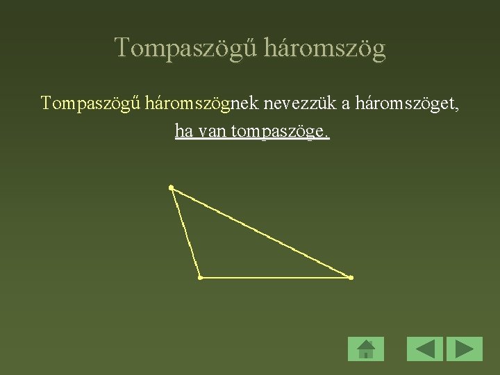 Tompaszögű háromszögnek nevezzük a háromszöget, ha van tompaszöge. 