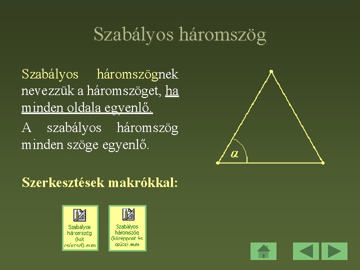 Szabályos háromszögnek nevezzük a háromszöget, ha minden oldala egyenlő. A szabályos háromszög minden szöge