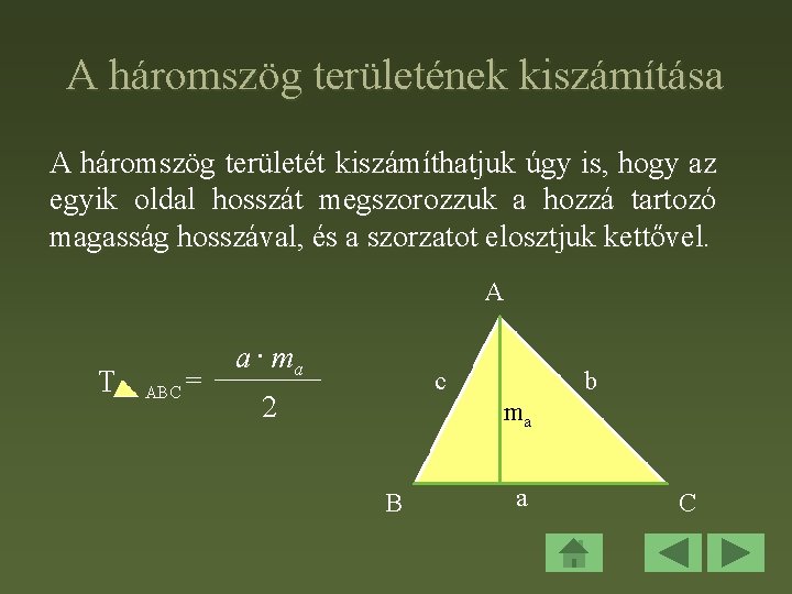 A háromszög területének kiszámítása A háromszög területét kiszámíthatjuk úgy is, hogy az egyik oldal