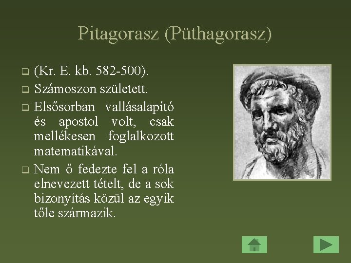 Pitagorasz (Püthagorasz) (Kr. E. kb. 582 -500). q Számoszon született. q Elsősorban vallásalapító és